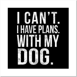 I Cant , I Have Plans , with my Dog. Posters and Art